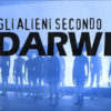 Gli Alieni secondo Darwin